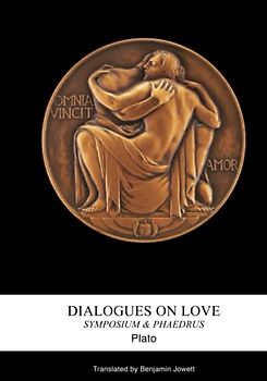 Dialogues on Love (Translated): Symposium & Phaedrus