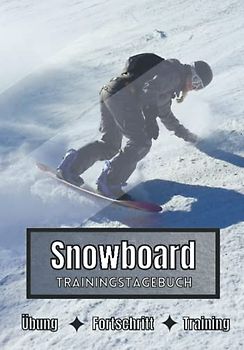 Snowboard Trainingstagebuch: Training und Übungen | Planen, um die Ziele zu erreichen | Leidenschaft für den Sport | Sportbuch für Snowboard-Fortschritte |
