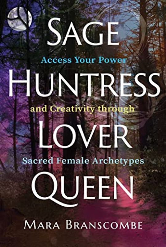 Sage, Huntress, Lover, Queen