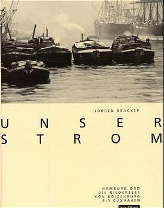 Unser Strom. Hamburg und die Niederelbe von Boizenburg bis Cuxhaven