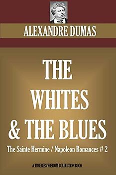 The Whites and The Blues: The Sainte Hermine / Napoleon Romances # 2 (Timeless Wisdom Collection, Band 28882)