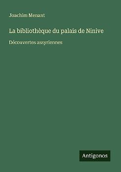 La bibliothèque du palais de Ninive