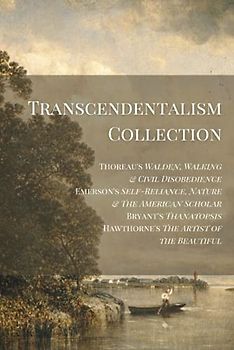 Transcendentalism Collection: Thoreau’s Walden, Walking & Civil Disobedience, Emerson’s Self-Reliance, Nature & The American Scholar, Bryant’s Thanatopsis, & Hawthorne’s Artist of the Beautiful