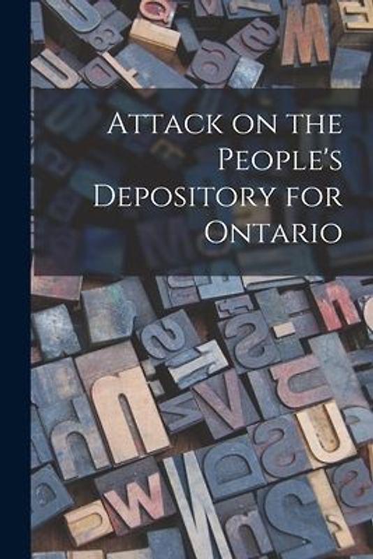 Attack on the People's Depository for Ontario [microform]