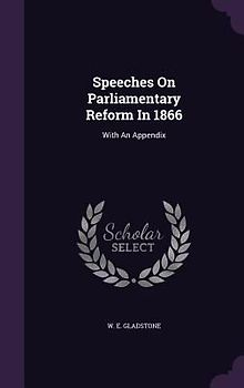 Speeches On Parliamentary Reform In 1866