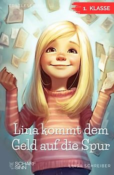 Erstlesebuch 1. Klasse – Lina kommt dem Geld auf die Spur: Einfach Lesen lernen und die Grundlagen von Geld verstehen, mit dieser spannenden Geschichte für Mädchen und Jungen ab 6 Jahren
