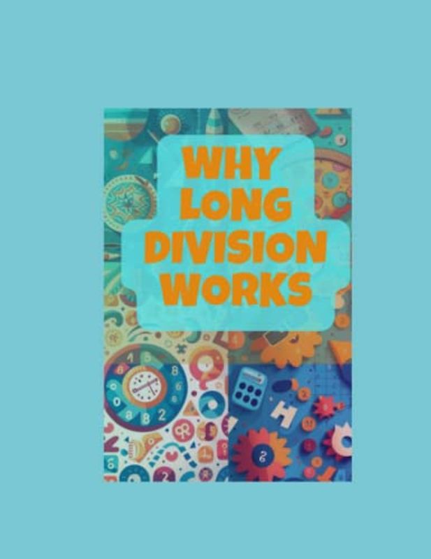 Why Long Division Works: The concept behind long division