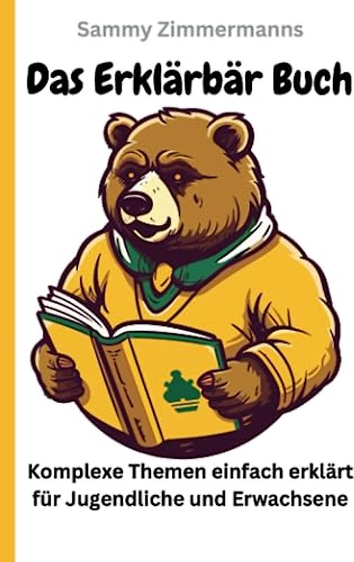 Das Erklärbär Buch: Komplexe Themen einfach erklärt für Jugendliche und Erwachsene