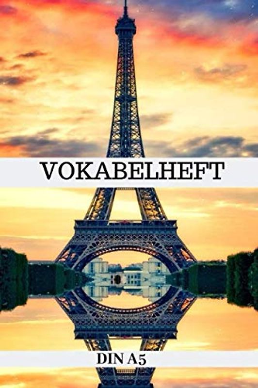 Vokabelheft DIN A5: Vokabelbuch Französisch | 2 Spalten Vokabel Schulheft A5 mit 100 Seiten - 2 Spaltig - Frankreich Paris Eiffelturm Cover- Sprachen ... Schuljahr Schulanfang Schulstart | Schule