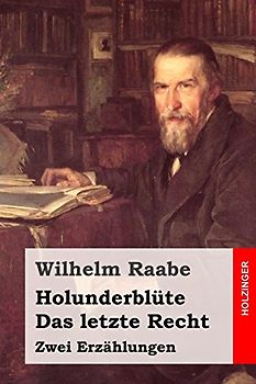 Holunderblüte / Das letzte Recht: Zwei Erzählungen - Raabe, Wilhelm