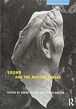 Sound and the Ancient Senses (The Senses in Antiquity)