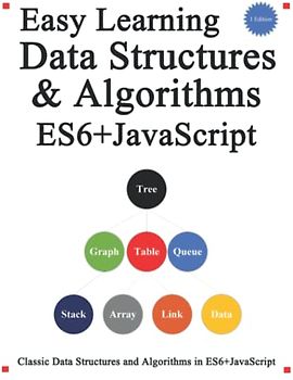 Easy Learning Data Structures & Algorithms ES6+Javascript: Classic data structures and algorithms in ES6+ JavaScript (Easy learning JavaScript and ... and Data Structures and Algorithms, Band 3)