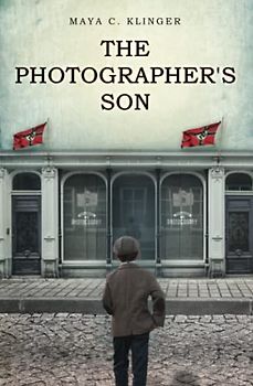 The Photographer's Son: A WW2 Historical Novel, Based on a True Story of a Jewish Holocaust Survivor