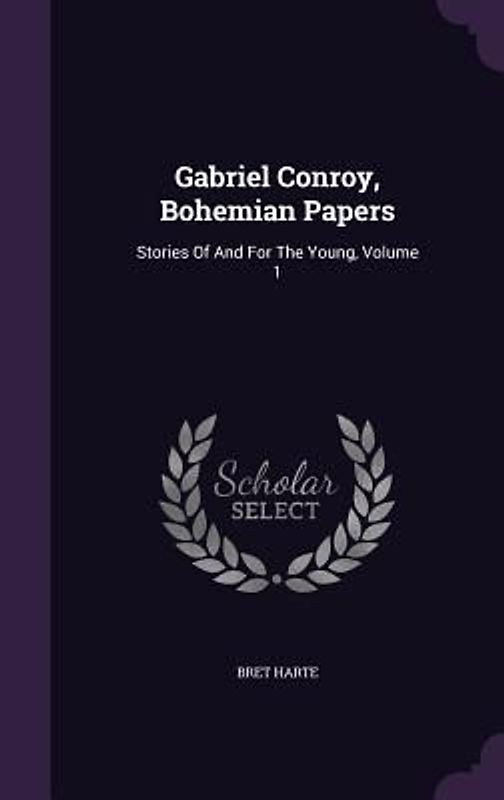 Gabriel Conroy, Bohemian Papers: Stories of and for the Young, Volume 1