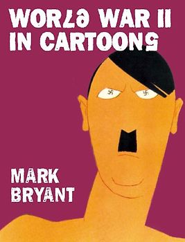WWII in Cartoons - Bryant, Mark