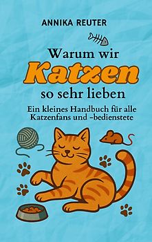 Warum wir Katzen so sehr lieben