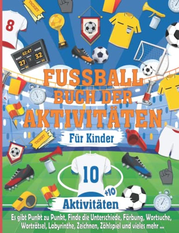 Fussball Buch Der Aktivitäten Für Kinder: Fußball Aktivitätsbuch ideal für alle Fußballfans Kinder, Stundenlanger Aktivitätsspaß zum Thema Fußball mit ... mehr, tolles Geschenk für Kinder ab 5 Jahren