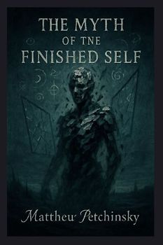 The Myth of the Finished Self