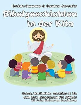 Bibelgeschichten in der Kita: Jesus, Bartimäus, Zachäus & Co und ihre Umsetzung für Kinder