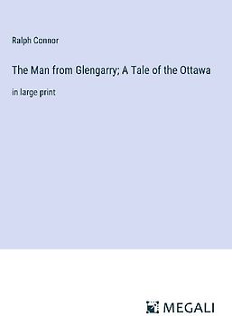 The Man from Glengarry; A Tale of the Ottawa