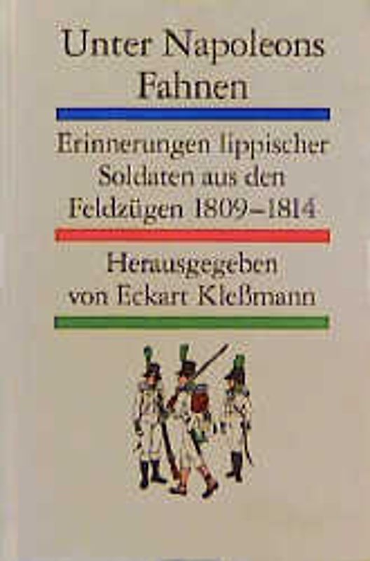 Unter Napoleons Fahnen. Erlebnisse lippischer Soldaten 1809-1814