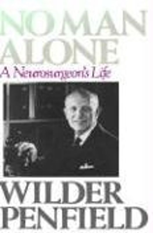 No Man Alone: A Surgeons Life - Wilder Penfield