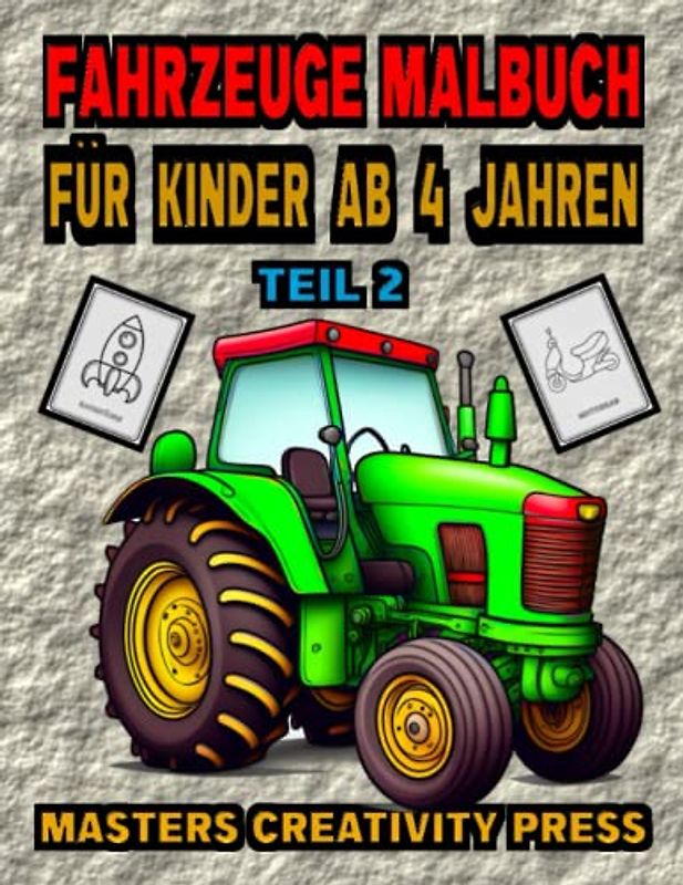 Fahrzeuge Malbuch für Kinder ab 4 Jahren Teil 2: Malbücher | Baustelle Traktoren Bagger Feuerwehr Autos Flugzeuge LKW Schiffe Züge | Alles, was Fährt ... und Schwimmt | Geschenk für Jungen & Mädchen