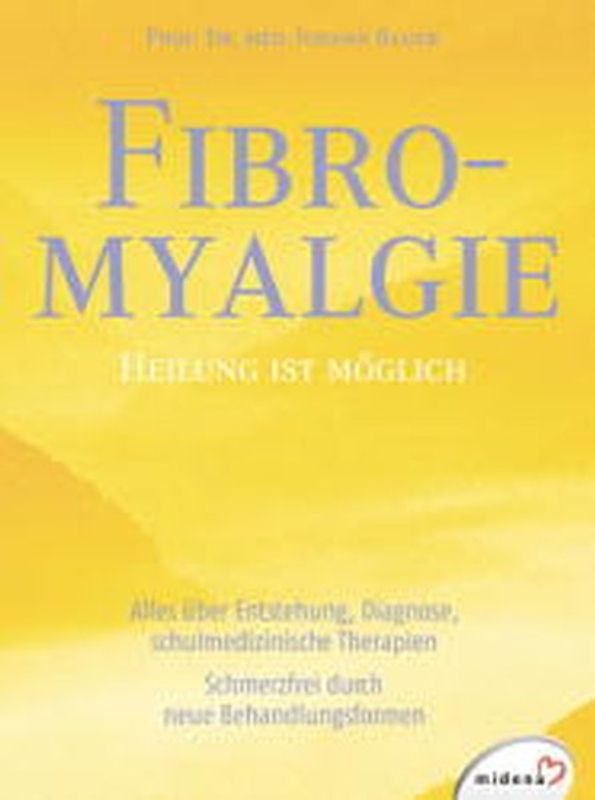 Fybromyalgie. Heilung ist möglich. Alles über Entstehung, Diagnose, schulmedizinische Therapien. Schmerzfrei durch neue Behandlungsformen