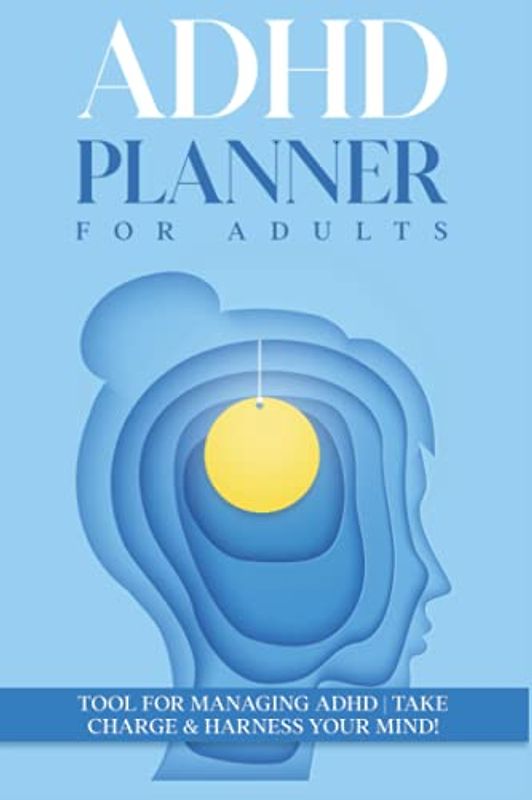 ADHD Planner for Adults: Tool for Managing ADHD | Take Charge & Harness Your Mind!