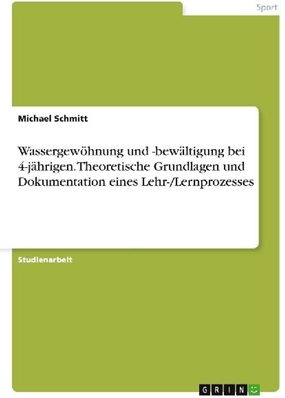 Wassergewöhnung und -bewältigung bei 4-jährigen. Theoretische Grundlagen und Dokumentation eines Lehr-/Lernprozesses