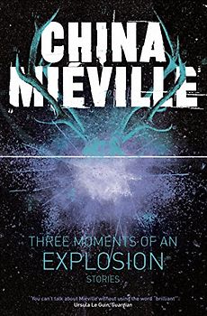 THREE MOMENTS OF AN EXPLOSION STOR - MIEVILLE  CHINA