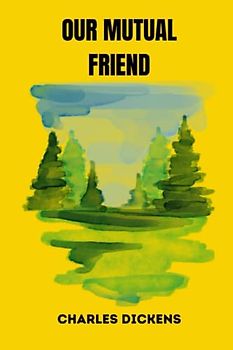 OUR MUTUAL FRIEND by charles dickens