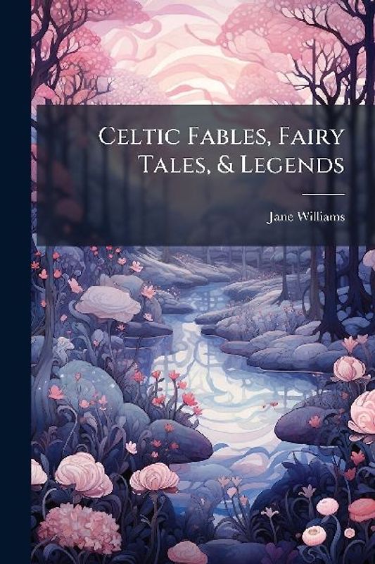 Celtic Fables, Fairy Tales, & Legends