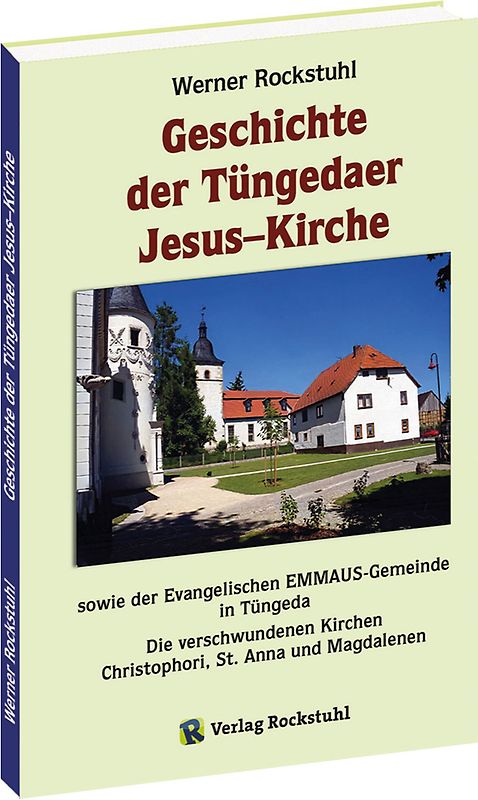 Geschichte der Tüngedaer Jesus–Kirche sowie der Evangelischen EMMAUS-Gemeinde in Tüngeda