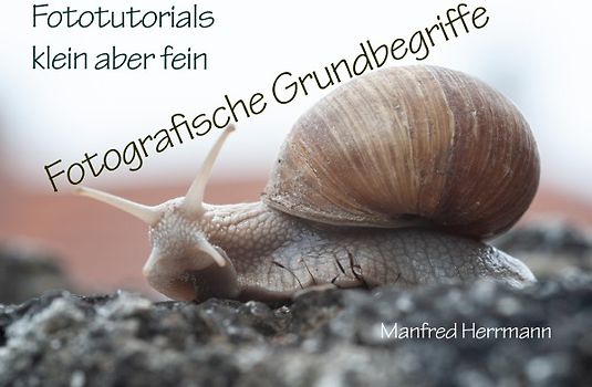Fototutorials klein aber fein / Fotografische Grundbegriffe