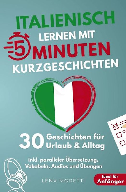 Italienisch lernen mit 5-Minuten Kurzgeschichten | 30 einfache & praxisnahe Geschichten für Urlaub & Alltag