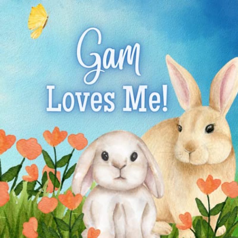 Gam Loves Me!: A Story about Gam's Love!