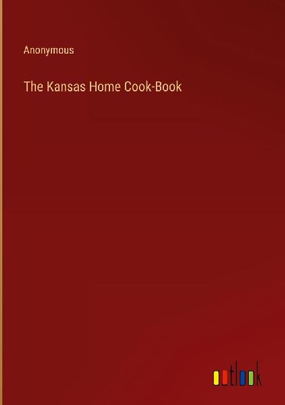 The Kansas Home Cook-Book