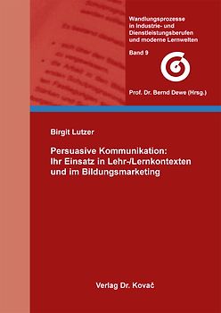Persuasive Kommunikation: Ihr Einsatz in Lehr-/Lernkontexten und im Bildungsmarketing