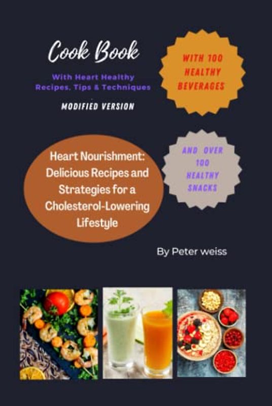 Heart Nourishment: Delicious Recipes and Strategies for a Cholesterol-Lowering Lifestyle: With 100 heart healthy snacks and 100 beart healthy beverages.