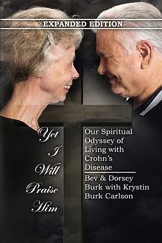 Yet I Will Praise Him: Our Spiritual Odyssey of Living with Crohn's Disease