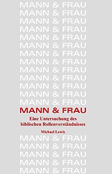 Mann und Frau: Eine Untersuchung des biblischen Rollenverständnisses