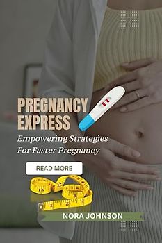 PREGNANCY EXPRESS: Empowering Strategies For Faster Pregnancy