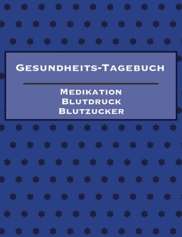 Gesundheits-Tagebuch Medikation Blutdruck Blutzucker / 52 Wochen/1 Jahr Tagebuch für den Gesundheitszustand, einzunehmende Medikamente, Blutdruck und Blutzucker