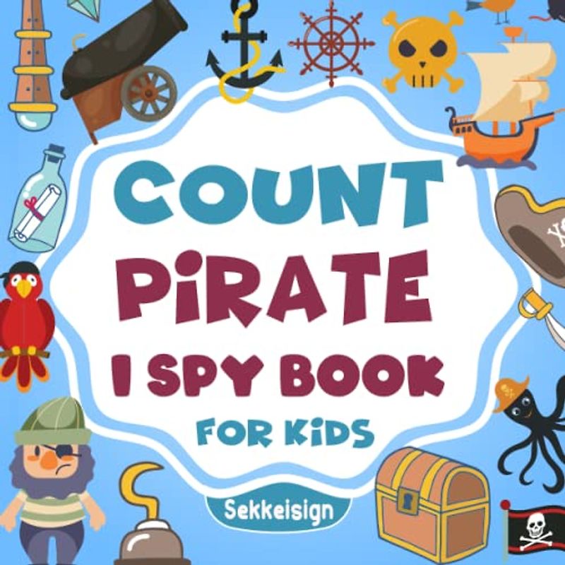 Count Pirate I Spy Book for Kids Ages 2-5: A Fun Pirate Guessing Game Book For Boys and Girls 2-5 Years Old - Interactive Sea Life Riddle Counting ... Stuffer (Counting Book Collection For kids)