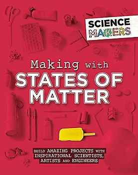 Making with States of Matter (Science Makers, Band 5)