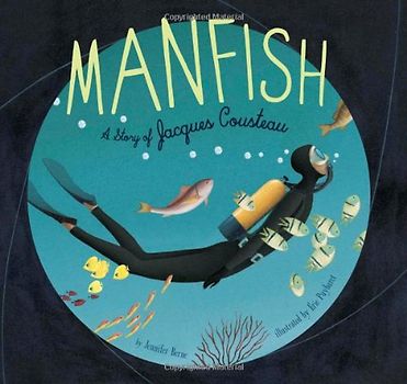 Manfish: A Story of Jacques Cousteau: The Story of Jacques Cousteau - Jennifer Berne