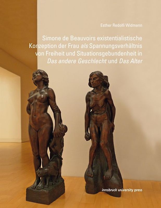 Simone de Beauvoirs existentialistische Konzeption der Frau als Spannungsverhältnis von Freiheit und Situationsgebundenheit in "Das andere Geschlecht" und "Das Alter"