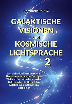 GALAKTISCHE VISIONEN und KOSMISCHE LICHTSPRACHE 2