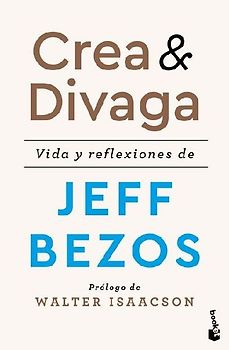 Crea Y Divaga: Vida Y Reflexiones de Jeff Bezos / Invent and Wander